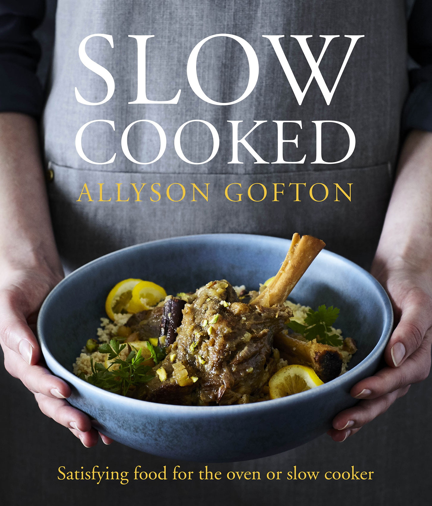 Slow Cooked • Satisfying Food for the Oven or Slow Cooker by Allyson Gofton • Cookbook & Editorial Food Photography