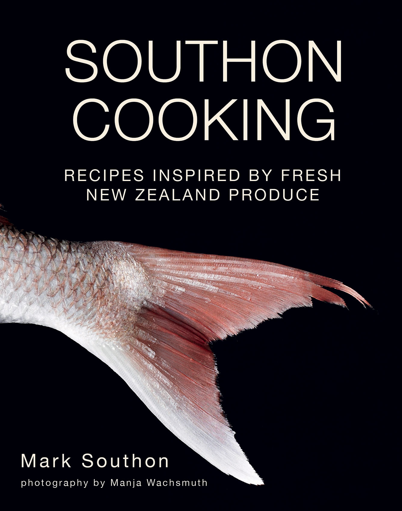 Southon Cooking • Recipes Inspired by Fresh New Zealand Produce by Mark Southon • Hospitality & Editorial Food Photography